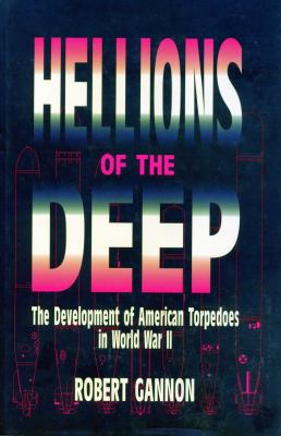Hellions of the Deep: The Development of American Torpedoes in World War II (Hardcover) B4411